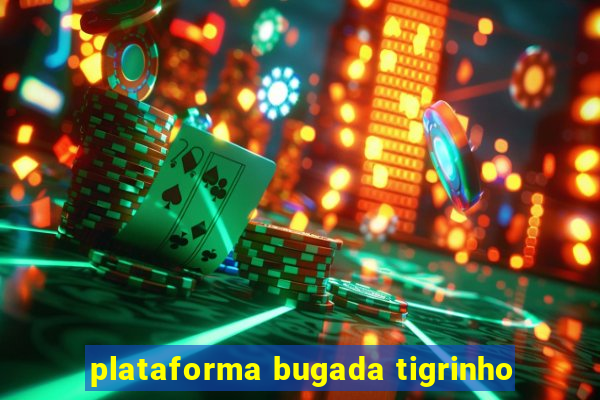 plataforma bugada tigrinho